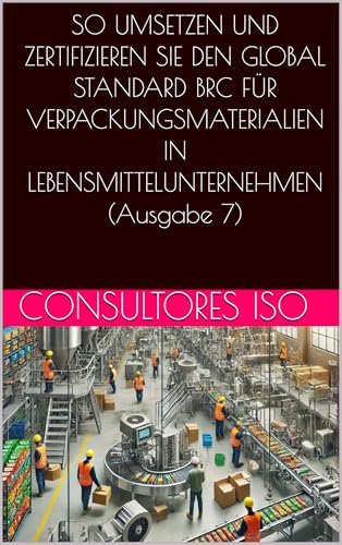 SO UMSETZEN UND ZERTIFIZIEREN SIE DEN GLOBAL STANDARD BRC FÜR VERPACKUNGSMATERIALIEN IN LEBENSMITTELUNTERNEHMEN (Ausgabe 7)