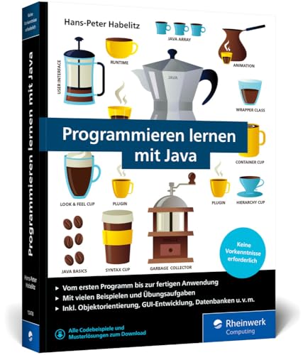 Programmieren lernen mit Java: Der leichte Java-Einstieg für Programmieranfänger. Mit vielen Beispielen und Übungsaufgaben. Ausgabe 2024