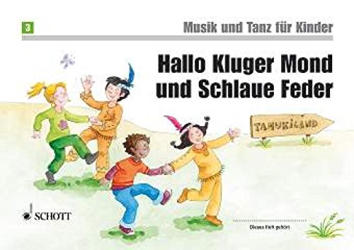 Hallo Kluger Mond Und Schlaue Feder: Unterrichtswerk zur Früherziehung. Band 3. (Musik und Tanz für Kinder - Neuausgabe, Band 3)