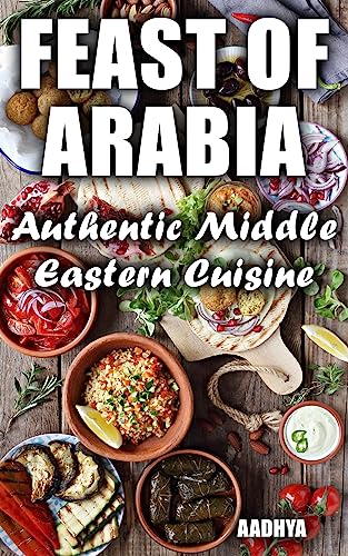 Feast of Arabia - Authentic Middle Eastern Cuisine (English Edition)