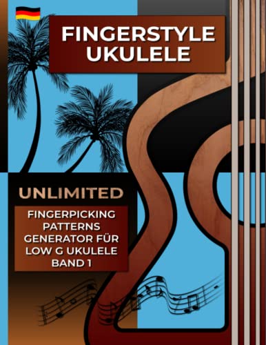 Fingerstyle Ukulele. Unlimited Fingerpicking Patterns Generator für Low G Ukulele. Band 1.: Der schnellste Weg, um in nur wenigen Sekunden unbegrenzte ... Muster. Tabs und Noten. Deutsche Edition.