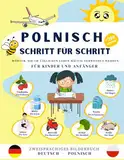 Polnisch Schritt für Schritt, häufig verwendete Wörter im täglichen Leben für Kinder und Anfänger.: Bildwörterbuch Deutsch-Polnisch, +290 Wörter mit ... ein Leitfaden für Anfänger und Kinder