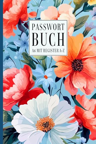 Passwort Buch a6 mit Register A-Z: Klein Deutsch Notizbuch, um nicht zu vergessen und bis zu 350 Passwörter in alphabetischer Reihenfolge zu organisieren | DIN A6 Format | Blumen