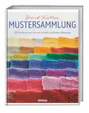 Bernd Kestlers Mustersammlung: 120 Strickmuster nur mit rechten und linken Maschen. Strickmuster und Strickanleitungen für Mütze, Schal und Co. mit ausschließlich rechten und linken Maschen.