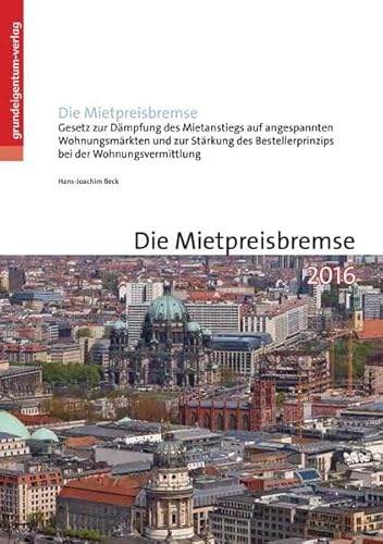Die Mietpreisbremse: Gesetz zur Dämpfung des Mietanstiegs auf angespannten Wohnungsmärkten und zur Stärkung des Bestellerprinzips bei der Wohnungsvermittlung (Mietrechtsnovellierungsgesetz – MietNovG)