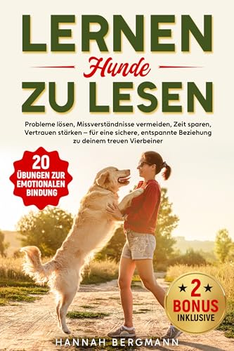 LERNEN HUNDE ZU LESEN: Probleme lösen, Missverständnisse vermeiden, Zeit sparen, Vertrauen stärken – für eine sichere, entspannte Beziehung zu deinem treuen Vierbeiner