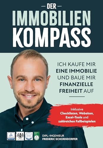 Der Immobilien Kompass: Ich kaufe mir eine Immobilie und baue mir finanzielle Freiheit auf