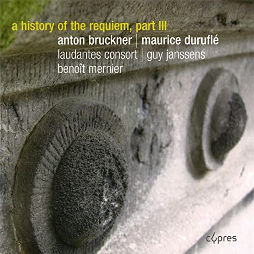 Anton Bruckner: Requiem / Maurice Duruflé: Requiem (Eine Geschichte des Requiems Vol.3)