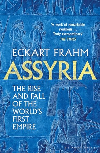 Assyria: The Rise and Fall of the World's First Empire (Bloomsbury Publishing)