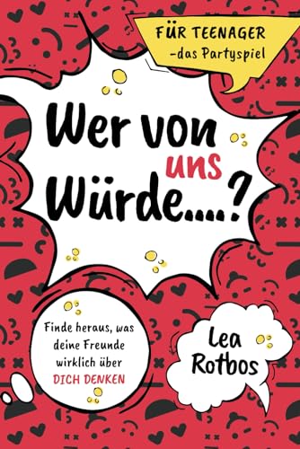 Wer von uns würde ...? Für Teenager - das Partypiel: Finde heraus, was deine Freunde wirklich über dich denken!