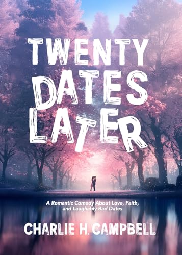 TWENTY DATES LATER: A Romantic Comedy About Love, Faith, and Laughably Bad Dates (English Edition)