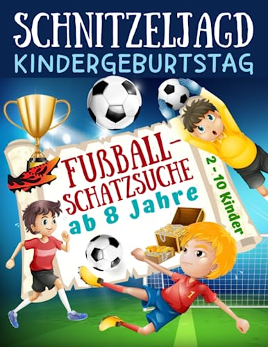 Schnitzeljagd Kindergeburtstag: Fußball - Schatzsuche ab 8 Jahre: Komplettset für 2-10 Kinder mit Schatzkarte, Rätseln, Einladungen, Urkunden und ... für die Fußballparty (Partyspiele Kinder)