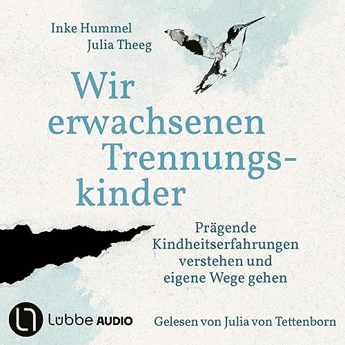 Wir erwachsenen Trennungskinder: Prägende Kindheitserfahrungen verstehen und eigene Wege gehen