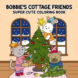 Bobbie's Cottage Friends: Super Cute Coloring Book for Adults, Teens, and Kids, Filled with Adorable Animals and Simple Illustrations Perfect for Stress-Free Coloring