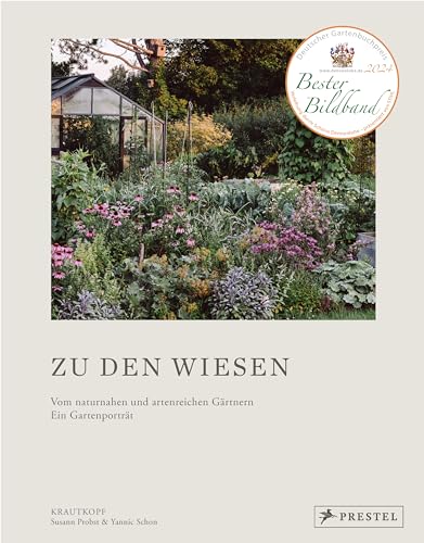 Zu den Wiesen: Vom naturnahen und artenreichen Gärtnern. Ein Gartenporträt. Das neue Buch zum Blog Krautkopf. Ausgezeichnet mit dem Deutschen Gartenbuchpreis 2024