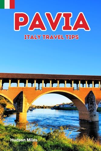 Pavia Italy Travel Tips: Discover the most up-to-date and amazing places to sleep, eat, and shop in the Lombardy region (Pavia), along with essential ... the city (Budget-Friendly Cities in Europe)