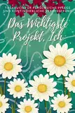 Das wichtigste Projekt, ich selbst: Persönliches Pflege- und kontinuierliches Verbesserungsjournal in 30 Tagen, überwinde schwierige Situationen, ... bewerte und erstelle einen Aktionsplan