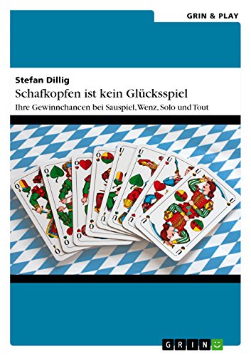 Schafkopfen ist kein Glücksspiel: Ihre Gewinnchancen bei Sauspiel, Wenz, Solo und Tout