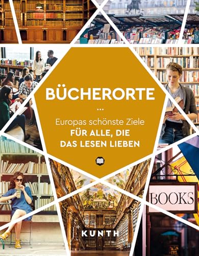 KUNTH Bücherorte: Europas schönste Ziele für alle, die das Lesen lieben (KUNTH Reise-Inspiration)