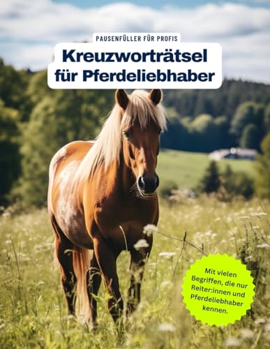 Ein Kreuzworträtsel-Buch für Reiterinnen/ Reiter und Pferdeliebhaberinnen / Pferdeliebhaber mit vielen Begriffen aus dem Pferdesport.: Tolles Geschenk ... einem Kreuzworträtselheft für Reiter:innen.