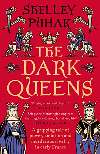 The Dark Queens: A gripping tale of power, ambition and murderous rivalry in early medieval France