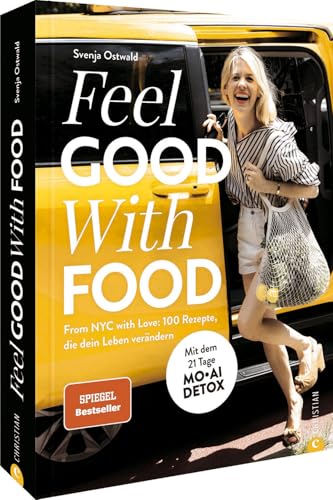 Feel. Good. With. Food.: From NYC with Love: 100 Rezepte, die dein Leben verändern. Mit dem 21 Tage MOAI DETOX