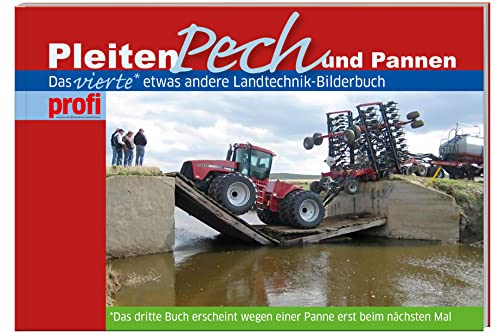 Pleiten, Pech und Pannen 4: Das vierte etwas andere Landtechnik-Bilderbuch.