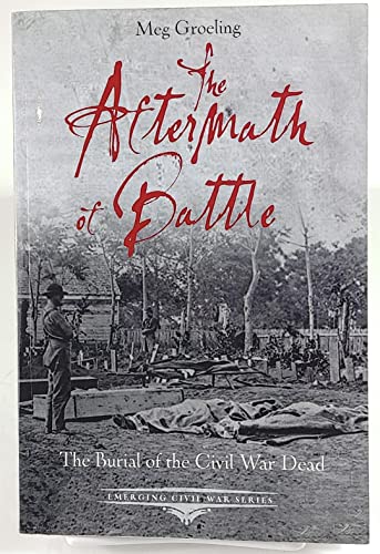 The Aftermath of Battle: The Burial of the Civil War Dead (Emerging Civil War)