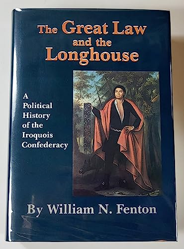 The Great Law and the Longhouse: A Political History of the Iroquois Confederacy (Civilization of the American Indian Series)