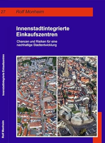 Innenstadtintegrierte Einkaufszentren: Chancen und Risiken für eine nachhaltige Stadtentwicklung (Geographische Handelsforschung)