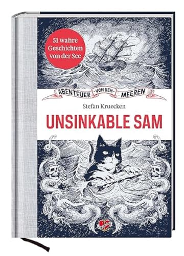 Unsinkable Sam: 51 wahre Geschichten von der See (Abenteuer von den Meeren)