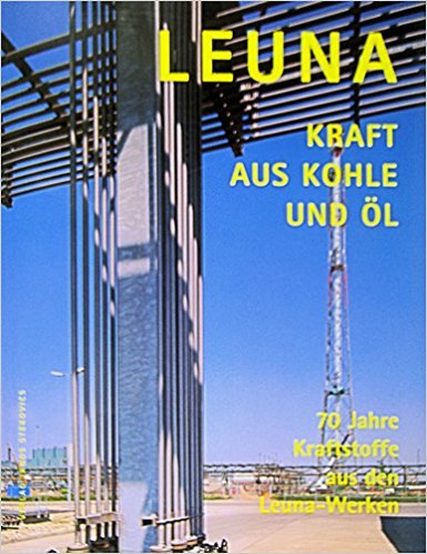 Leuna-Kraft aus Kohle und Öl: 70 Jahre Kraftstoffe aus den Leuna-Werken