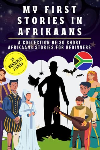 My first stories in afrikaans: A collection of 30 afrikaans short stories for beginners, learn afrikaans Language with short stories Book for Kids and Adults, afrikaans for beginners