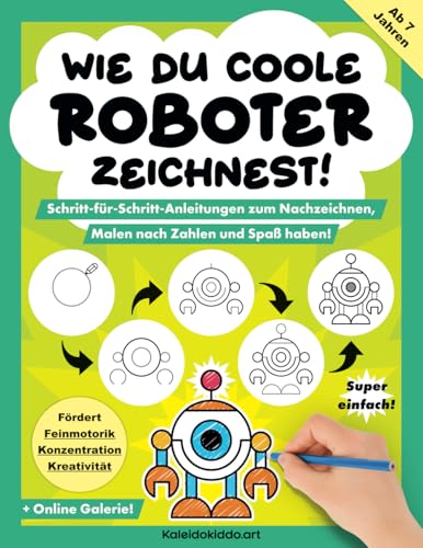 Wie du coole Roboter zeichnest! Schritt-für-Schritt-Anleitungen zum Nachzeichnen, Malen nach Zahlen und Spaß haben!