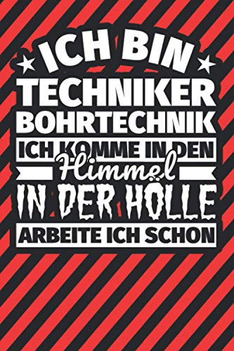 Notitzbuch liniert: Ich bin Techniker Bohrtechnik - Ich komme in den Himmel. In der Hölle arbeite ich schon