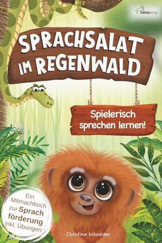 Sprachsalat im Regenwald: Spielerisch sprechen lernen! Interaktives Mitmachbuch zur Sprachförderung ab 2 Jahren – Mit Logopädie-Übungen & Fördertipps einer Logopädin für mehr Sprechfreude im Alltag