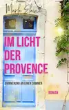Im Licht der Provence: ein emotionaler Liebesroman unter der Sonne Südfrankreichs