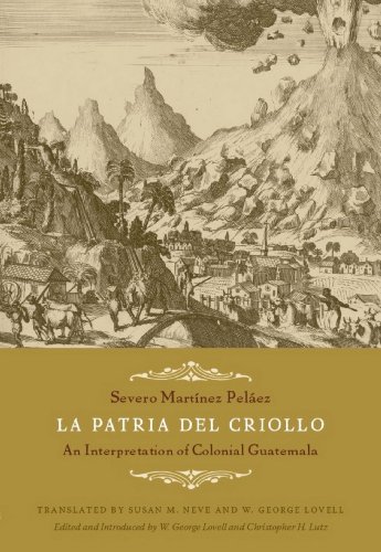 La Patria del Criollo: An Interpretation of Colonial Guatemala (English Edition)