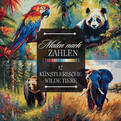 Malen nach Zahlen Malbuch für Erwachsene: Ein künstlerisches Ausmalbuch mit wilden Tieren – Papageien, Koalas, Elefanten, Füchse und mehr zum Entspannen und Abschalten (Malen nach Zahlen Malbücher)