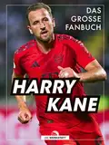 Harry Kane: Das große Fanbuch