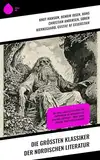 Die größten Klassiker der nordischen Literatur: Die Edda, Hunger, Peer Gynt, Ein Puppenheim, Die Menschen auf Braenna, Entweder – Oder, Gösta Berling, Der Pilger Kamanita