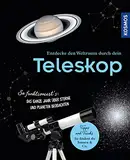 Entdecke den Weltraum durch dein Teleskop: So funktioniert's: Das ganze Jahr über Sterne und Planeten beobachten. Kosmos - die Nr. 1 im Bereich Astronomie!