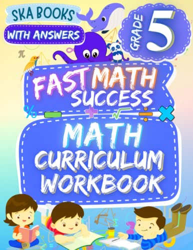 Fast Math Success: Math Curriculum Grade 5 Workbook: Homeschool or Classroom Curriculum: Math Practice Worksheets of Percent, Powers of Ten, Decimals, Fractions, Geometry and More With Answers