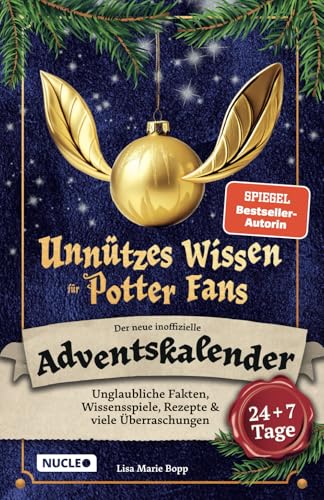 Unnützes Wissen für Potter-Fans – Der neue inoffizielle Adventskalender: Unglaubliche Fakten, Wissensspiele, Rezepte & viele Überraschungen | 24 + 7 Tage voller Magie