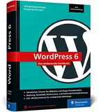 WordPress 6: Das umfassende Handbuch. Über 1.000 Seiten zu WordPress inkl. Themes, Plug-ins, WooCommerce, SEO und mehr
