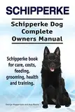 Schipperke. Schipperke Dog Complete Owners Manual. Schipperke book for care, costs, feeding, grooming, health and training.