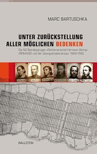 Unter Zurückstellung aller möglichen Bedenken: Die NS-Betriebsgruppe »Reichsmarschall Hermann Göring« (REIMAHG) und der Zwangsarbeitereinsatz 1944/1945