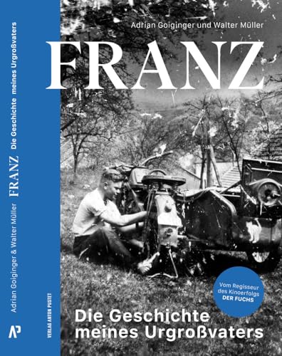 FRANZ: Die Geschichte meines Urgroßvaters. Die Lebensgeschichte von Franz Streitberger – das Buch zum erfolgreichen deutsch-österreichischen Kinofilm „Der Fuchs“