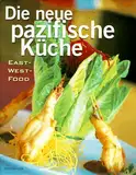 Die neue pazifische Küche: East-West-Food (Edition Spangenberg bei Droemer Knaur)