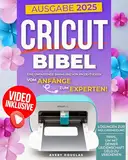 Cricut Bibel : Eine umfassende Sammlung von trendigen Projektideen für Anfänger und Experten. Mti Zero-Waste-Lösungen, Tipps zur Monetarisierung Deiner Leidenschaft und einem eigenen Videokurs